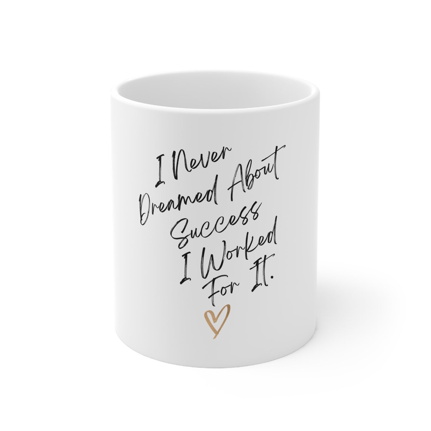 "I Never Dreamed About Success..." Ceramic Mug 11oz