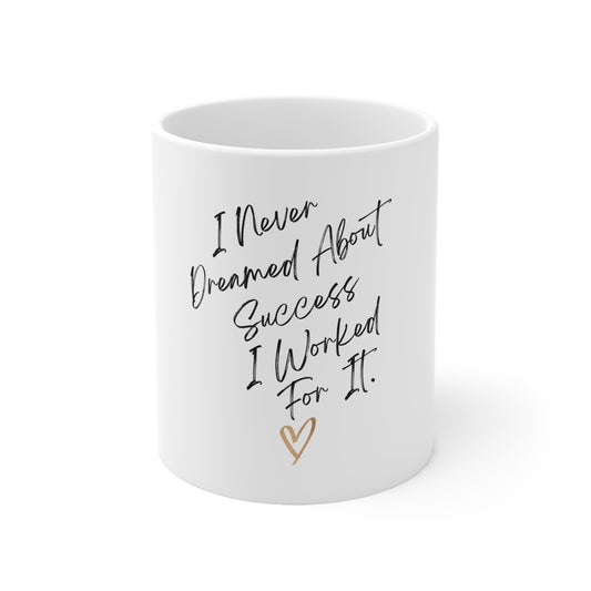 "I Never Dreamed About Success..." Ceramic Mug 11oz