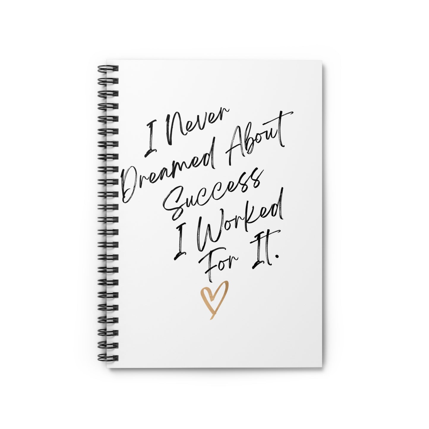 "I Never Dreamed About Success..." Spiral Notebook - Ruled Line