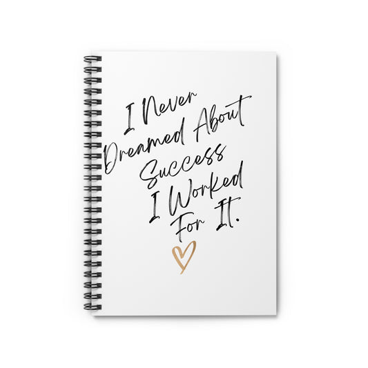 "I Never Dreamed About Success..." Spiral Notebook - Ruled Line
