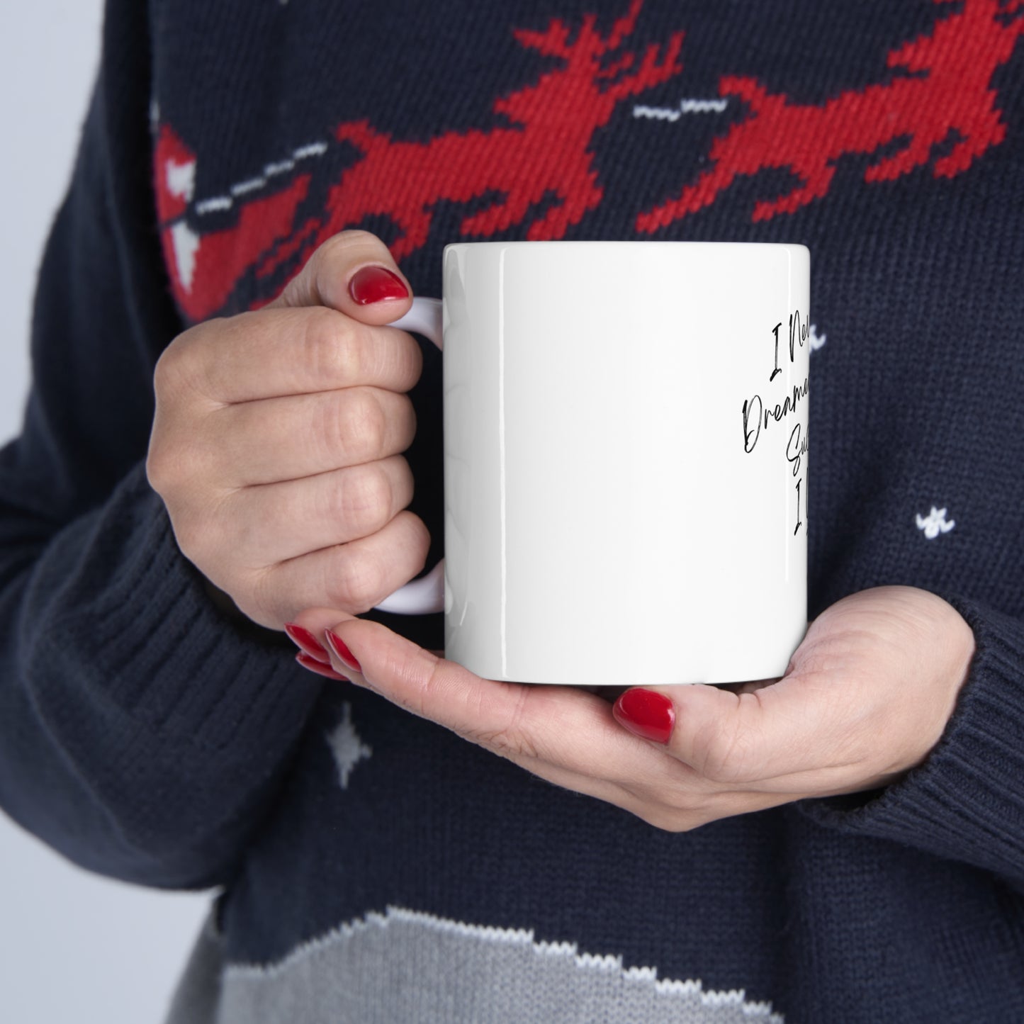 "I Never Dreamed About Success..." Ceramic Mug 11oz