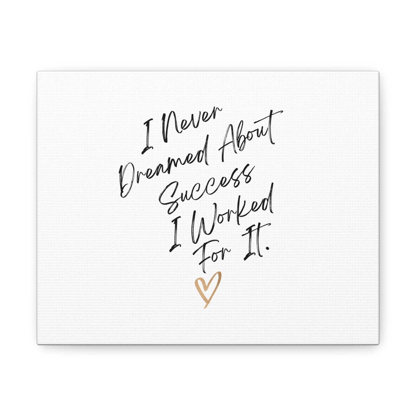 "I Never Dreamed About Success.." Canvas Gallery Wraps