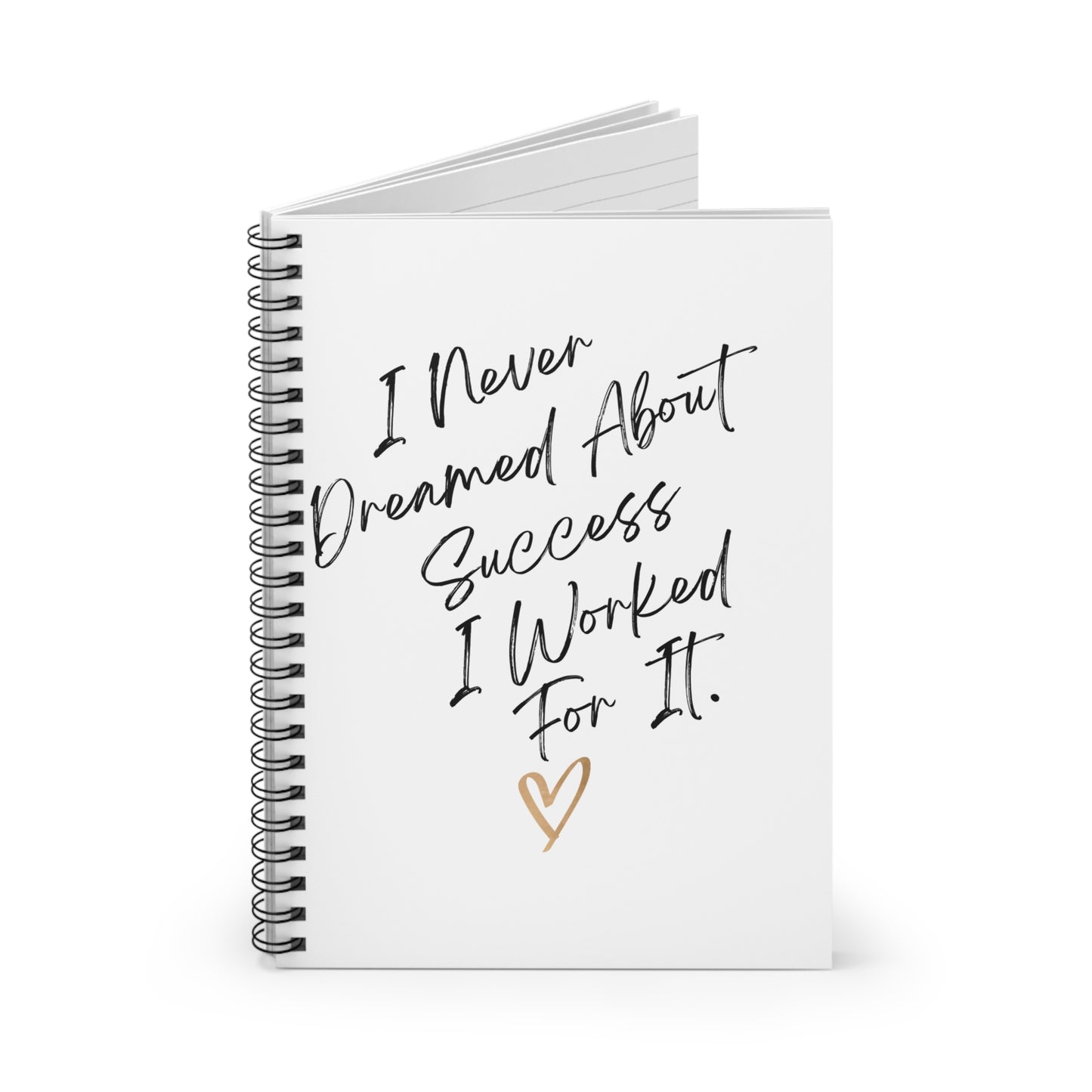 "I Never Dreamed About Success..." Spiral Notebook - Ruled Line