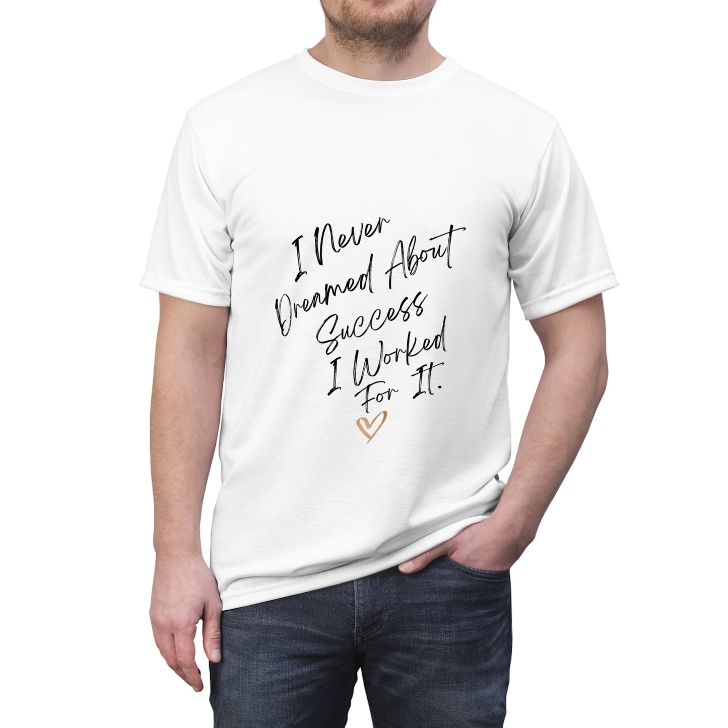 "I Never Dreamed About Success..." Unisex Cut & Sew Tee