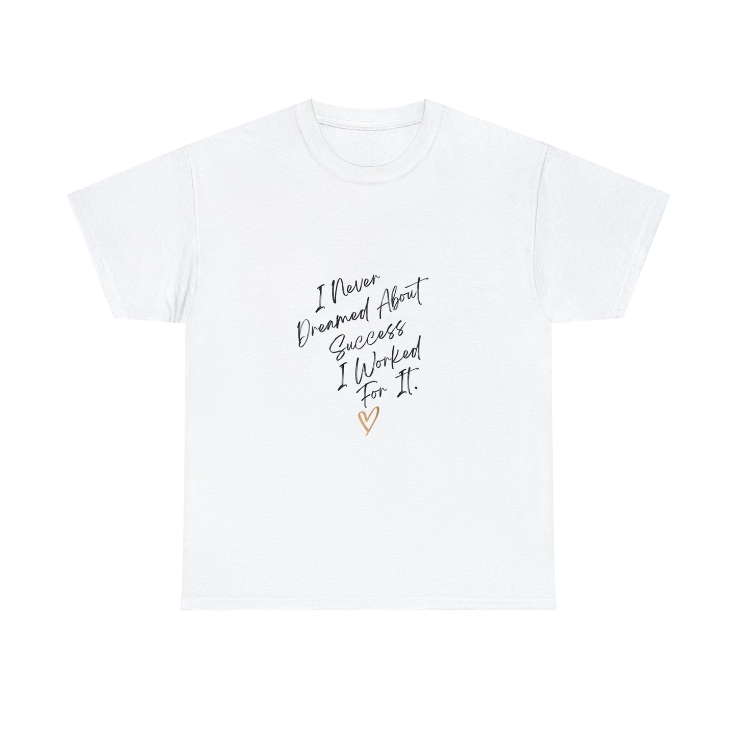 "I Never Dreamed About Success..." Unisex Heavy Cotton Tee