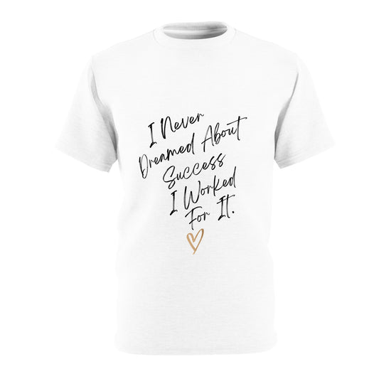 "I Never Dreamed About Success..." Unisex Cut & Sew Tee