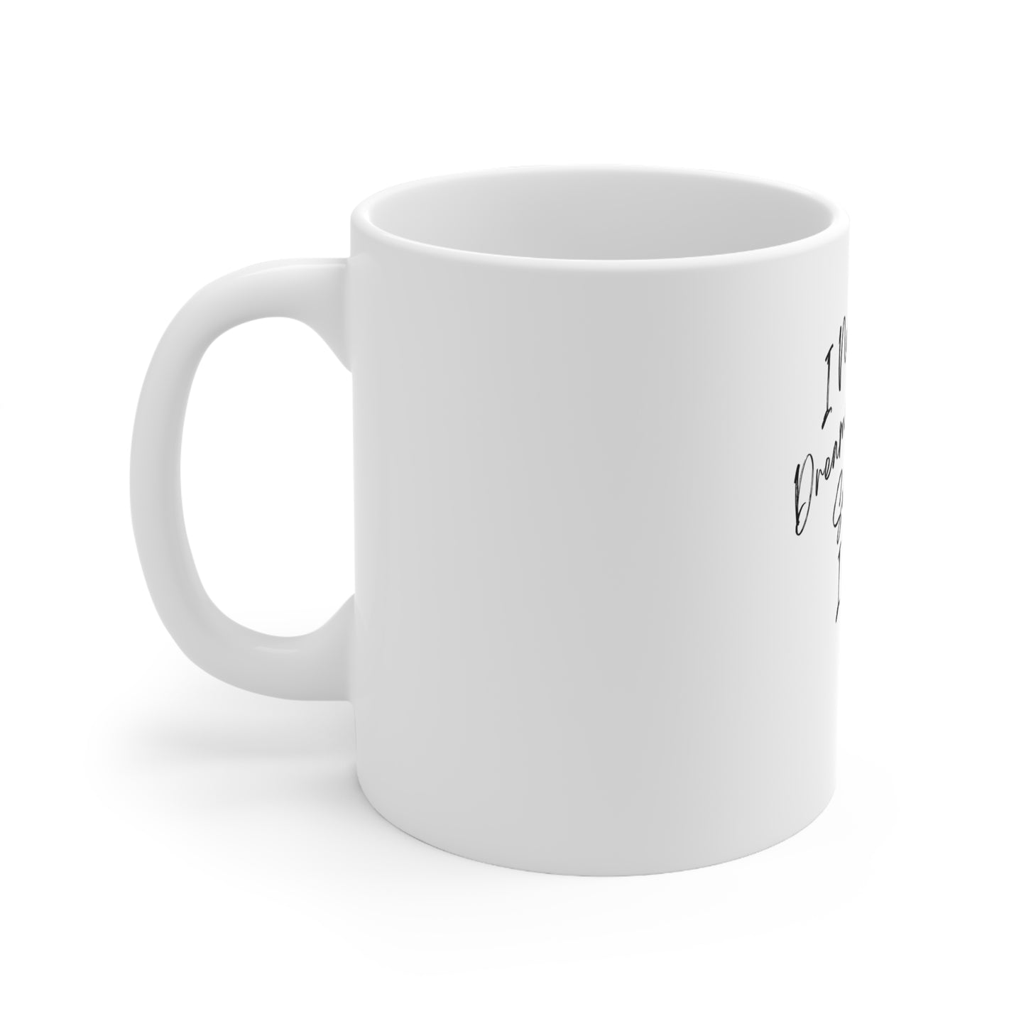 "I Never Dreamed About Success..." Ceramic Mug 11oz